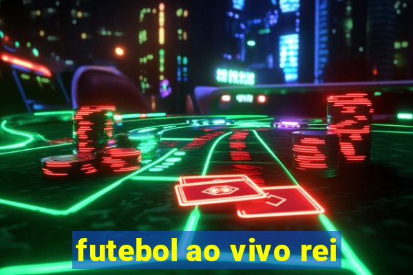 futebol ao vivo rei